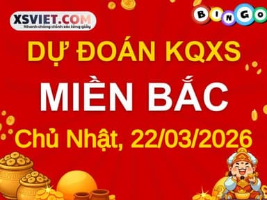 Dự đoán KQXSMB 22-03-2026 (Chủ Nhật), Soi cầu XS Miền Bắc 22-03-2026