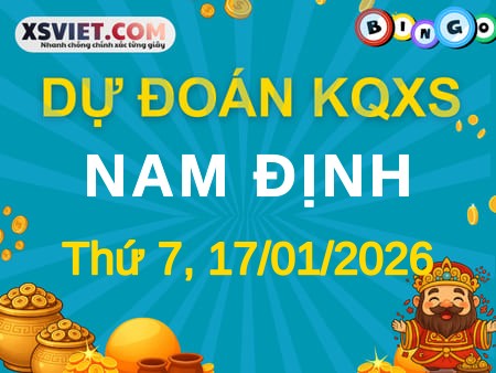 Dự đoán KQXS xổ số Nam Định 17-01-2026 (Thứ Bảy), Soi cầu XSND 17-01-2026