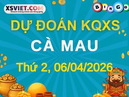 Dự đoán KQXS Cà Mau 06-04-2026 (Thứ Hai), Soi cầu XS Cà Mau 06-04-2026