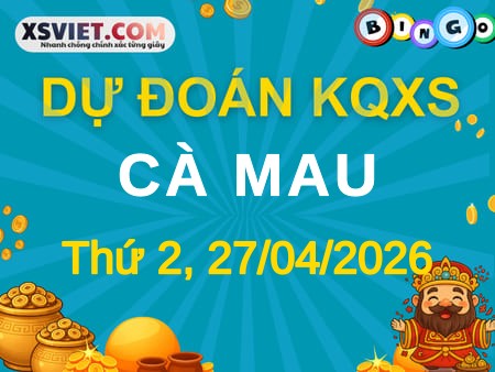 Dự đoán KQXS Cà Mau 27-04-2026 (Thứ Hai), Soi cầu XS Cà Mau 27-04-2026
