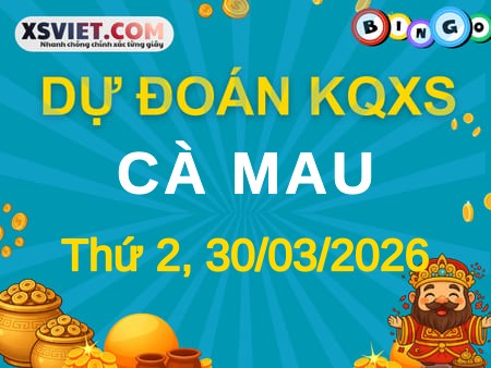 Dự đoán KQXS Cà Mau 30-03-2026 (Thứ Hai), Soi cầu XS Cà Mau 30-03-2026