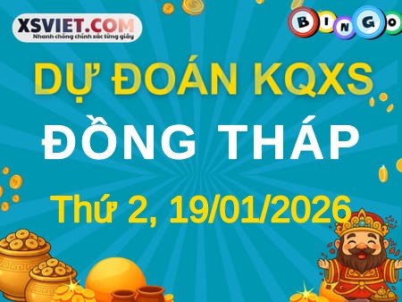 Dự đoán KQXS xổ số Đồng Tháp 19-01-2026 (Thứ Hai), Soi cầu XSDT 19-01-2026