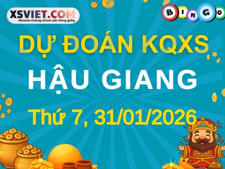 Dự đoán KQXS xổ số Hậu Giang 31-01-2026 (Thứ Bảy), Soi cầu XSHG 31-01-2026