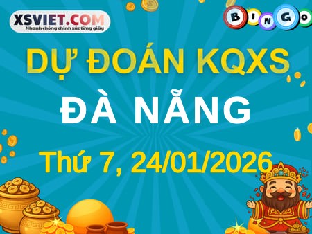 Dự đoán KQXS xổ số Đà Nẵng 24-01-2026 (Thứ Bảy), Soi cầu XSDNG 24-01-2026