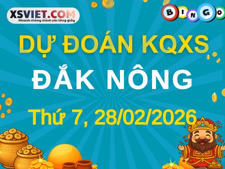 Dự đoán KQXS Đắk Nông 28-02-2026 (Thứ Bảy), Soi cầu XSDNO 28-02-2026