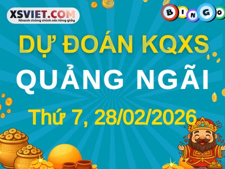 Dự đoán KQXS Quảng Ngãi 28-02-2026 (Thứ Bảy), Soi cầu XSQNG 28-02-2026